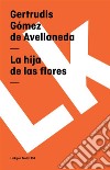 La hija de las flores. E-book. Formato EPUB ebook di Gertrudis Gómez de Avellaneda