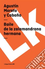 Baile de la zalamandrana hermana. E-book. Formato EPUB ebook