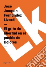 El grito de libertad en el pueblo de Dolores. E-book. Formato EPUB ebook