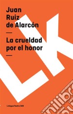 La crueldad por el honor. E-book. Formato EPUB ebook