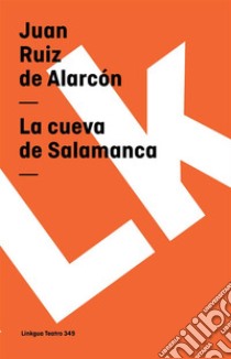 La cueva de Salamanca. E-book. Formato EPUB ebook di Juan Ruiz de Alarcón y Mendoza