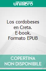 Los cordobeses en Creta. E-book. Formato EPUB ebook