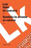 También la afrenta es veneno. E-book. Formato EPUB ebook di Luis Vélez de Guevara