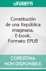 Constitución de una República imaginaria. E-book. Formato EPUB