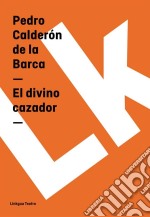 El divino cazador. E-book. Formato EPUB ebook