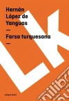 Farsa turquesana. E-book. Formato EPUB ebook di Hernán López de Yanguas