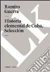 Historia elemental de Cuba. Selección. E-book. Formato EPUB ebook di Ramiro Guerra