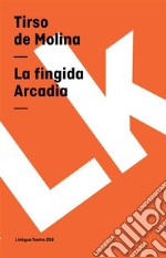 La fingida Arcadia. E-book. Formato EPUB ebook