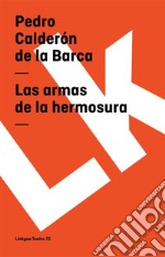 Las armas de la hermosura. E-book. Formato EPUB ebook