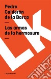 Las armas de la hermosura. E-book. Formato EPUB ebook