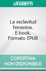 La esclavitud femenina. E-book. Formato EPUB ebook