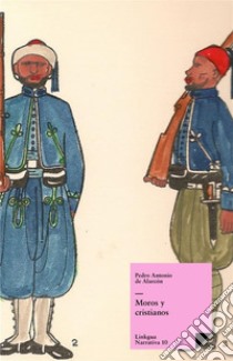 Moros y cristianos. E-book. Formato EPUB ebook di Pedro Antonio de Alarcón