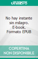 No hay instante sin milagro. E-book. Formato EPUB ebook di Pedro Calderón de la Barca