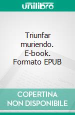 Triunfar muriendo. E-book. Formato EPUB ebook di Pedro Calderón de la Barca