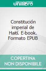 Constitución imperial de Haití. E-book. Formato EPUB