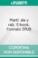 Martí: ala y raíz. E-book. Formato EPUB ebook di Jorge Mañach