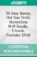 50 Sexy &amp; Hot Gay Erotic StoriesSexy M-M Bundle. E-book. Formato EPUB ebook