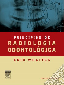 Princípios de Radiologia Odontológica. E-book. Formato EPUB ebook di Eric Whaites