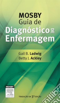 Mosby Guia de Diagnóstico de Enfermagem. E-book. Formato EPUB ebook di Gail B. Ladwig