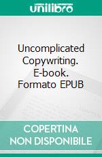 Uncomplicated Copywriting. E-book. Formato EPUB ebook