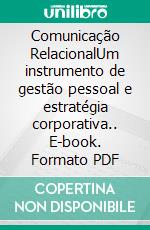 Comunicação RelacionalUm instrumento de gestão pessoal e estratégia corporativa.. E-book. Formato PDF ebook