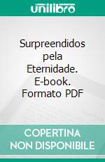 Surpreendidos pela Eternidade. E-book. Formato PDF ebook di Saullo Stan