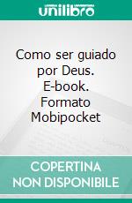 Como ser guiado por Deus. E-book. Formato Mobipocket ebook