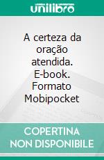 A certeza da oração atendida. E-book. Formato Mobipocket ebook