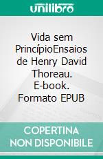 Vida sem PrincípioEnsaios de Henry David Thoreau. E-book. Formato EPUB ebook