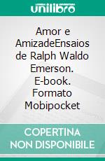 Amor e AmizadeEnsaios de Ralph Waldo Emerson. E-book. Formato Mobipocket ebook