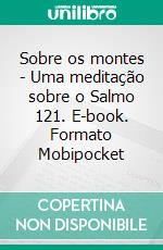 Sobre os montes - Uma meditação sobre o Salmo 121. E-book. Formato Mobipocket