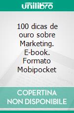 100 dicas de ouro sobre Marketing. E-book. Formato Mobipocket ebook di André Vinicius da Silva