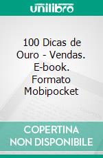 100 Dicas de Ouro - Vendas. E-book. Formato Mobipocket ebook