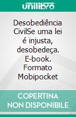 Desobediência CivilSe uma lei é injusta, desobedeça. E-book. Formato Mobipocket ebook di Henry David Thoreau