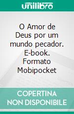 O Amor de Deus por um mundo pecador. E-book. Formato Mobipocket ebook