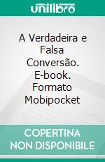 A Verdadeira e Falsa Conversão. E-book. Formato Mobipocket ebook di Charles Finney