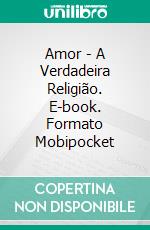 Amor - A Verdadeira Religião. E-book. Formato Mobipocket ebook di Charles Finney