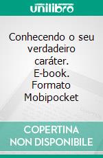 Conhecendo o seu verdadeiro caráter. E-book. Formato Mobipocket ebook