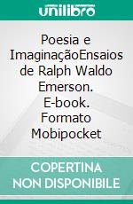 Poesia e ImaginaçãoEnsaios de Ralph Waldo Emerson. E-book. Formato Mobipocket ebook