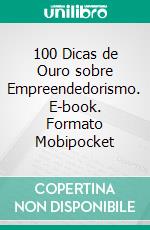 100 Dicas de Ouro sobre Empreendedorismo. E-book. Formato Mobipocket ebook di André Vinicius da Silva