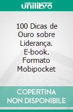 100 Dicas de Ouro sobre Liderança. E-book. Formato Mobipocket ebook di André Vinicius da Silva