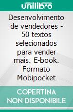 Desenvolvimento de vendedores - 50 textos selecionados para vender mais. E-book. Formato Mobipocket ebook