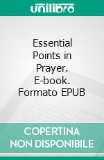 Essential Points in Prayer. E-book. Formato EPUB ebook di C.H. Spurgeon