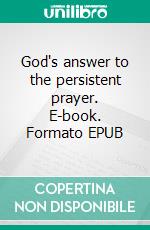 God's answer to the persistent prayer. E-book. Formato EPUB ebook
