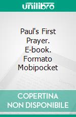 Paul's First Prayer. E-book. Formato Mobipocket ebook di Charles H. Spurgeon