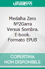 Medalha Zero Nº2Garra Versus Sombra. E-book. Formato EPUB ebook