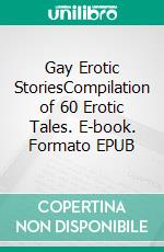 Gay Erotic StoriesCompilation of 60 Erotic Tales. E-book. Formato EPUB ebook di Aston Fox