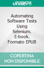 Automating Software Tests Using Selenium. E-book. Formato Mobipocket ebook di Hugo Peres