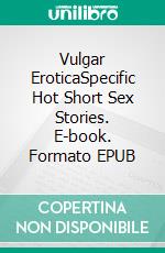 Vulgar EroticaSpecific Hot Short Sex Stories. E-book. Formato EPUB ebook di Nina Davidson