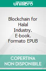 Blockchain for Halal Industry. E-book. Formato EPUB ebook di Hussein Elasrag